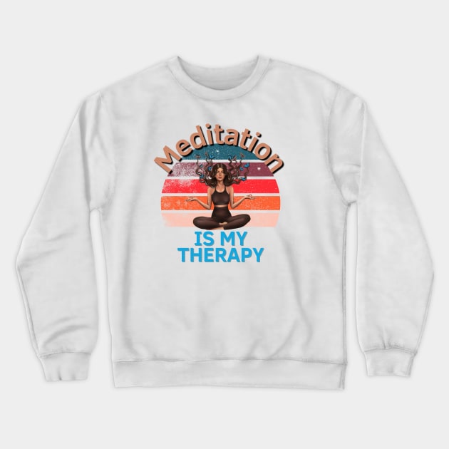 Meditation Is My Therapy Crewneck Sweatshirt by Statement-Designs
